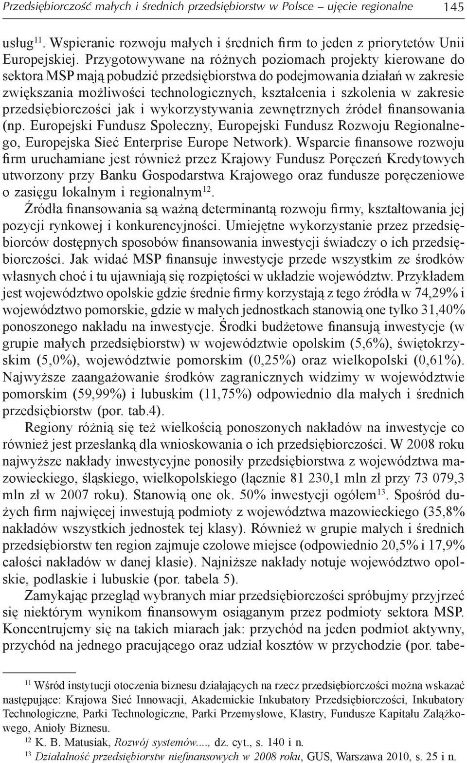 przedsięiorzośi jk i wykorzystywni zewnętrznyh źródeł finnsowni (np. Europejski Fundusz Społezny, Europejski Fundusz Rozwoju Regionlnego, Europejsk Sieć Enterprise Europe Network).