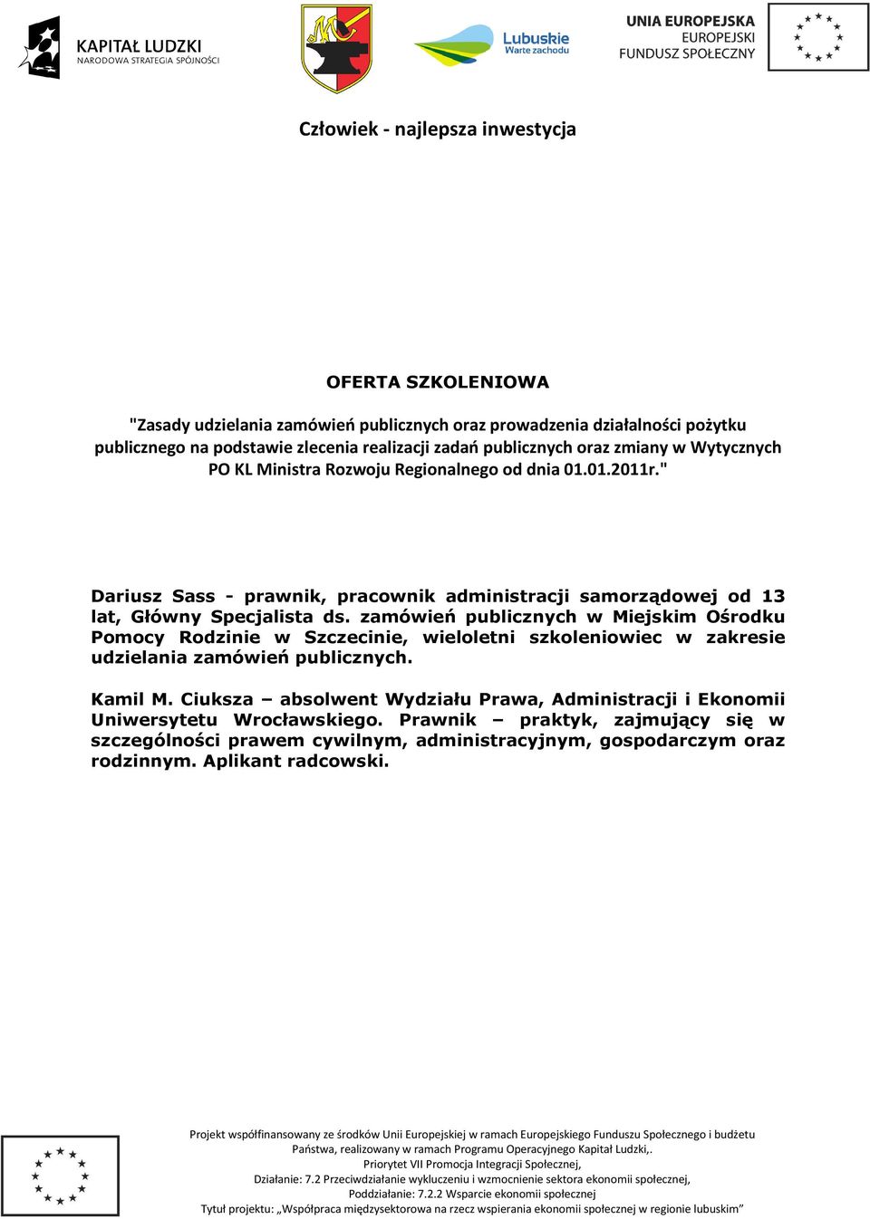zamówień publicznych w Miejskim Ośrodku Pomocy Rodzinie w Szczecinie, wieloletni szkoleniowiec w zakresie udzielania zamówień publicznych. Kamil M.