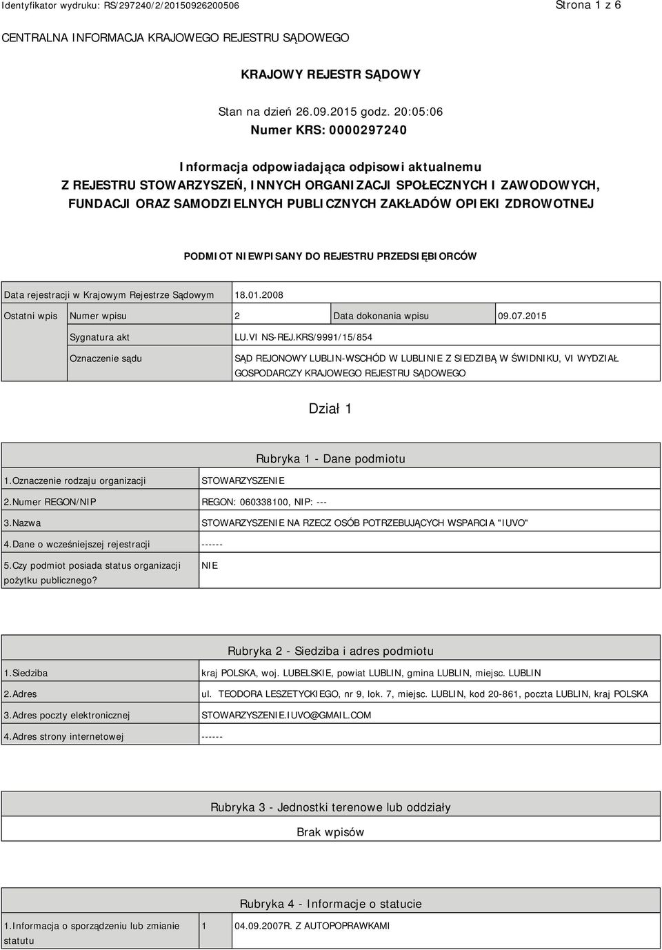 OPIEKI ZDROWOTNEJ PODMIOT NIEWPISANY DO REJESTRU PRZEDSIĘBIORCÓW Data rejestracji w Krajowym Rejestrze Sądowym 18.01.2008 Ostatni wpis Numer wpisu 2 Data dokonania wpisu 09.07.