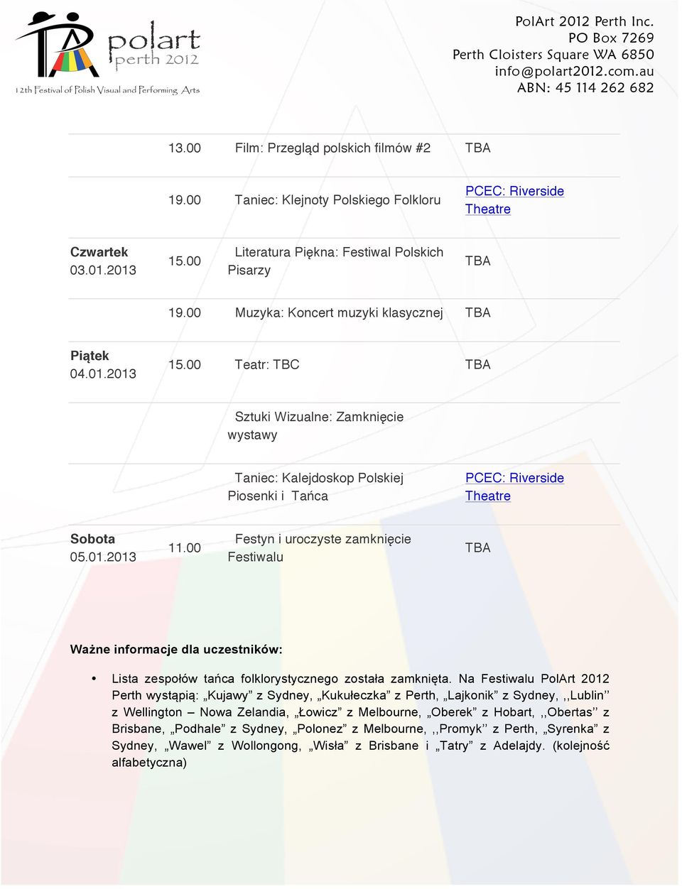 00 Festyn i uroczyste zamknięcie Festiwalu TBA Ważne informacje dla uczestników: Lista zespołów tańca folklorystycznego została zamknięta.