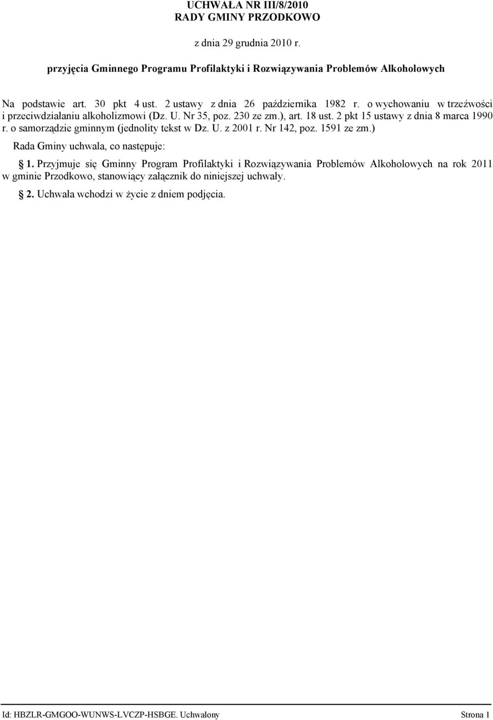 o samorządzie gminnym (jednolity tekst w Dz. U. z 2001 r. Nr 142, poz. 1591 ze zm.) Rada Gminy uchwala, co następuje: 1.