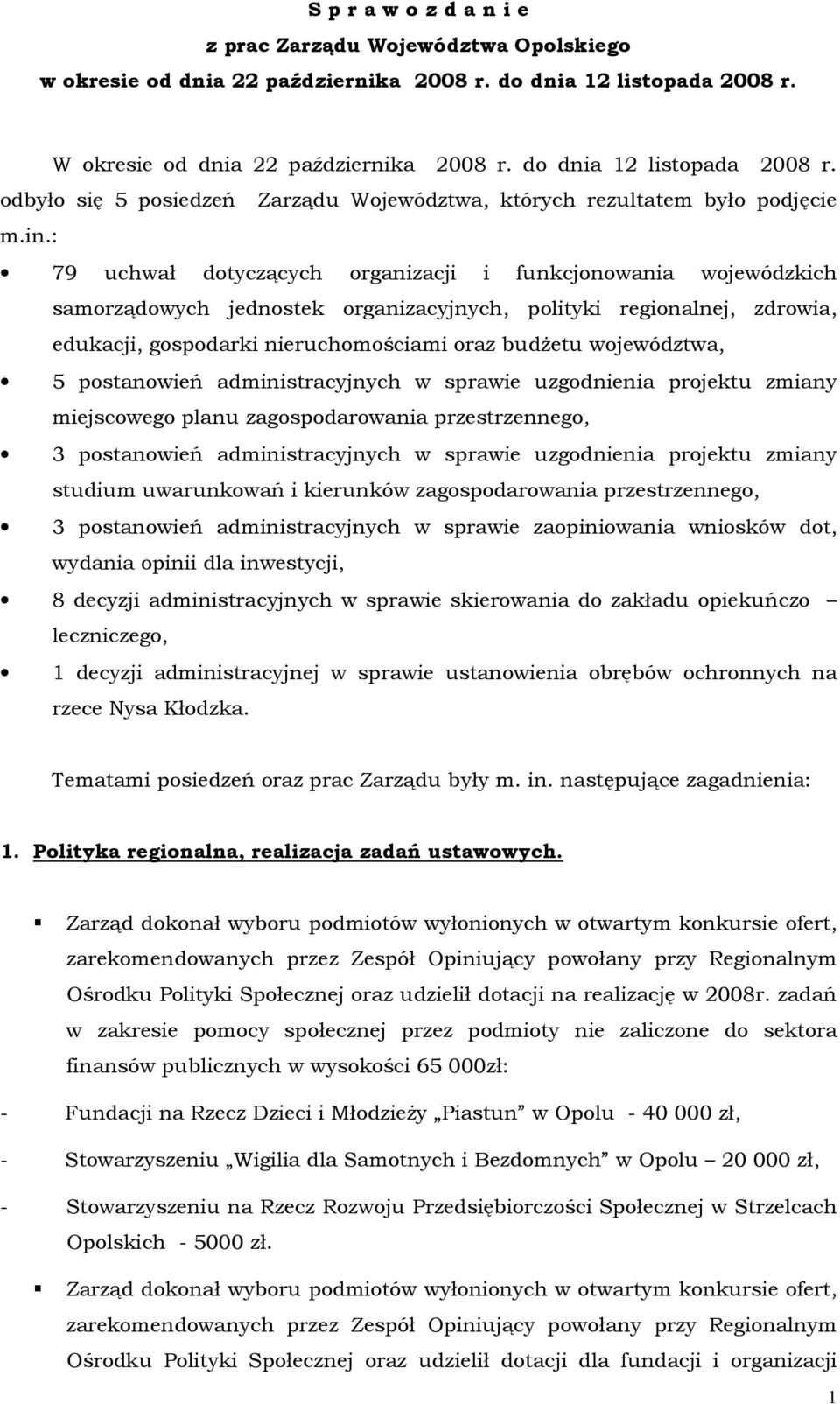 : 79 uchwał dotyczących organizacji i funkcjonowania wojewódzkich samorządowych jednostek organizacyjnych, polityki regionalnej, zdrowia, edukacji, gospodarki nieruchomościami oraz budŝetu