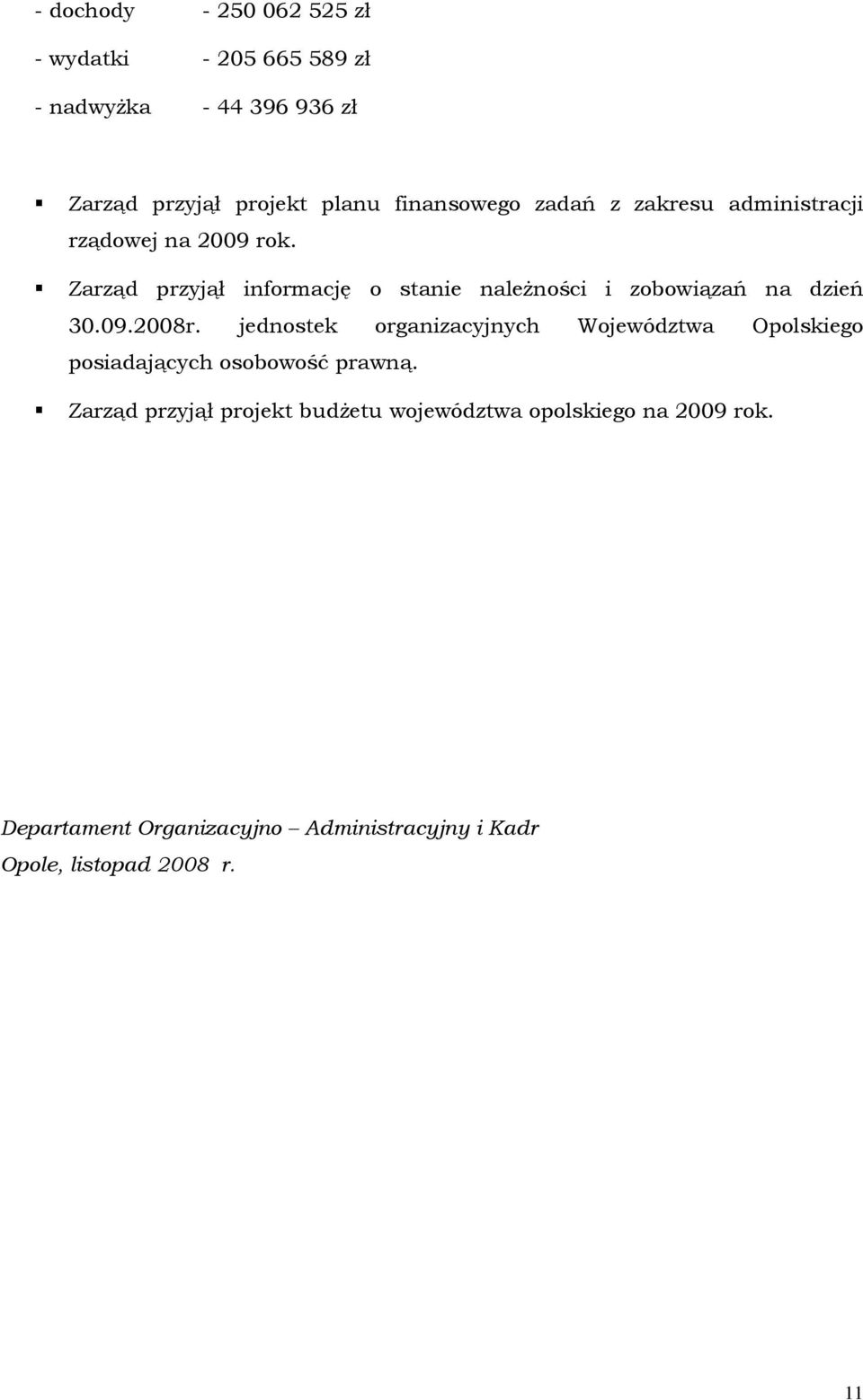 Zarząd przyjął informację o stanie naleŝności i zobowiązań na dzień 30.09.2008r.