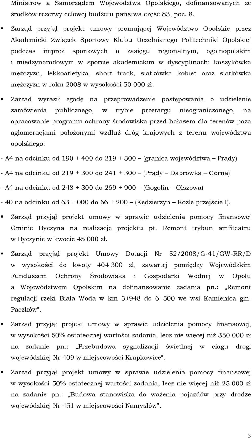 Zarząd przyjął projekt umowy promującej Województwo Opolskie przez Akademicki Związek Sportowy Klubu Uczelnianego Politechniki Opolskiej podczas imprez sportowych o zasięgu regionalnym, ogólnopolskim