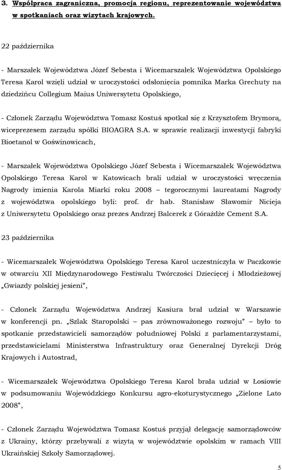 Uniwersytetu Opolskiego, - Członek Zarządu Województwa Tomasz Kostuś spotkał się z Krzysztofem Brymorą, wiceprezesem zarządu spółki BIOAG