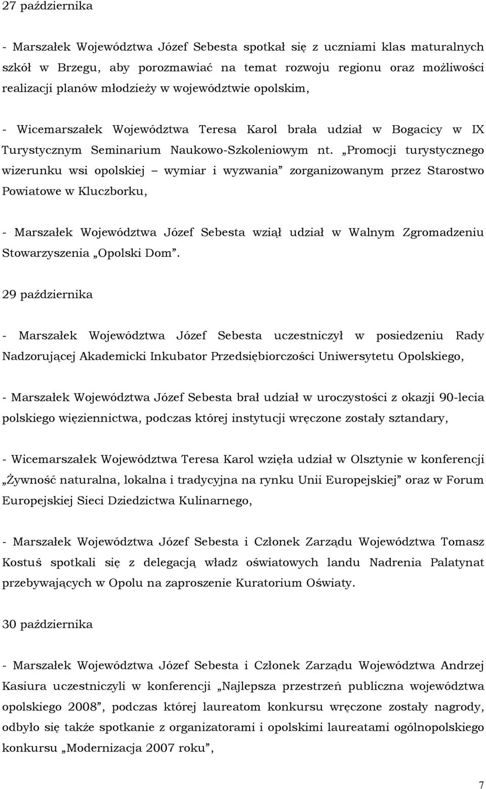 Promocji turystycznego wizerunku wsi opolskiej wymiar i wyzwania zorganizowanym przez Starostwo Powiatowe w Kluczborku, - Marszałek Województwa Józef Sebesta wziął udział w Walnym Zgromadzeniu