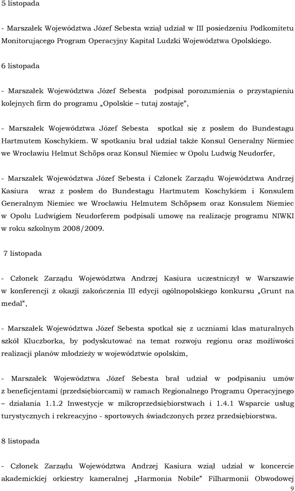 do Bundestagu Hartmutem Koschykiem.