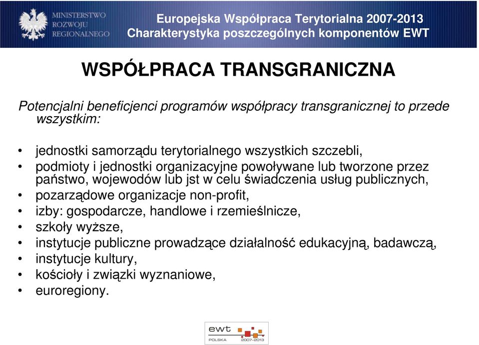 państwo, wojewodów lub jst w celu świadczenia usług publicznych, pozarządowe organizacje non-profit, izby: gospodarcze, handlowe i