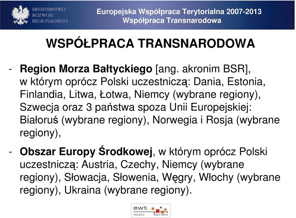 oraz 3 państwa spoza Unii Europejskiej: Białoruś (wybrane regiony), Norwegia i Rosja (wybrane regiony), - Obszar Europy