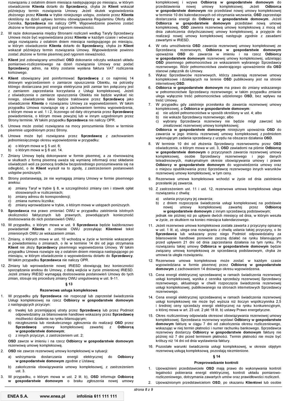 naliczy OPR. Wypowiedzenie powinno zostać złożone w formie pisemnej pod rygorem nieważności. 2.