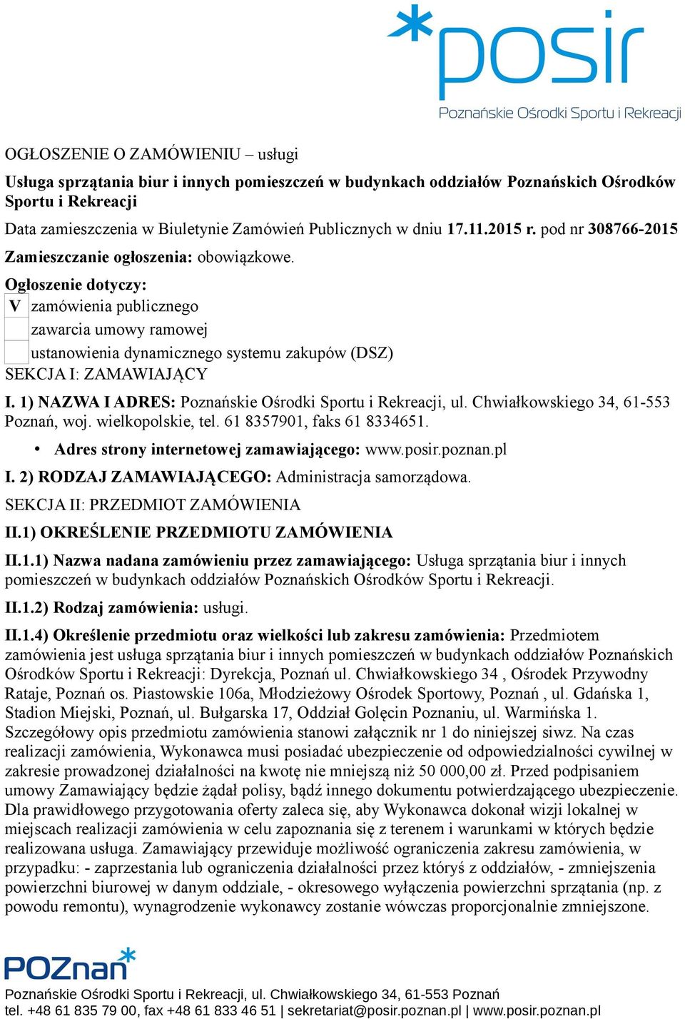 Ogłoszenie dotyczy: V zamówienia publicznego zawarcia umowy ramowej ustanowienia dynamicznego systemu zakupów (DSZ) SEKCJA I: ZAMAWIAJĄCY I.