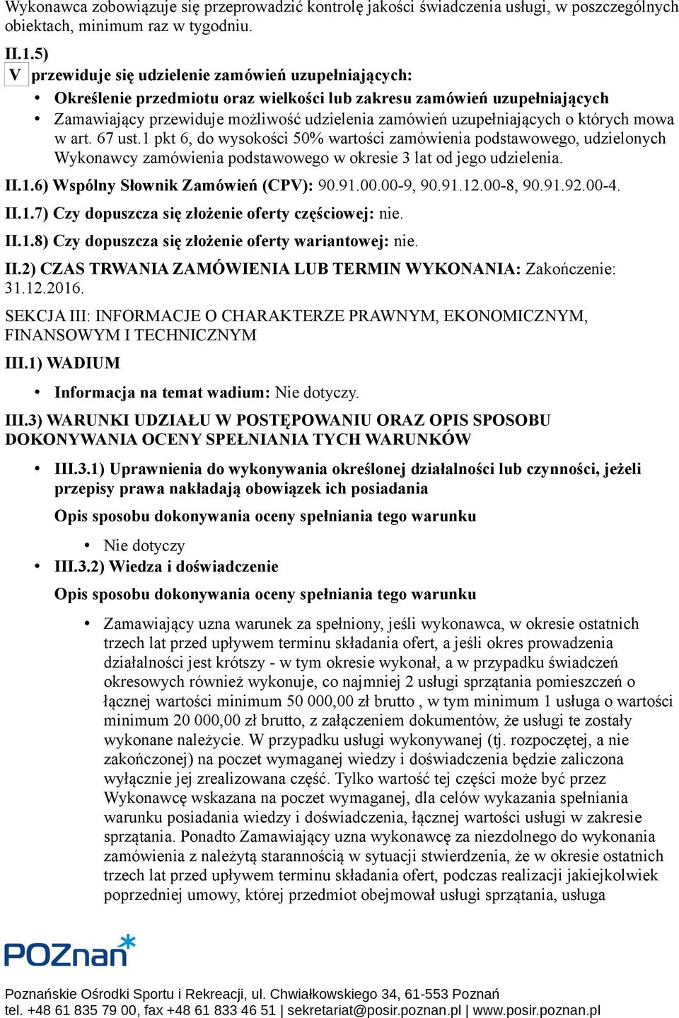 o których mowa w art. 67 ust.1 pkt 6, do wysokości 50% wartości zamówienia podstawowego, udzielonych Wykonawcy zamówienia podstawowego w okresie 3 lat od jego udzielenia. II.1.6) Wspólny Słownik Zamówień (CPV): 90.