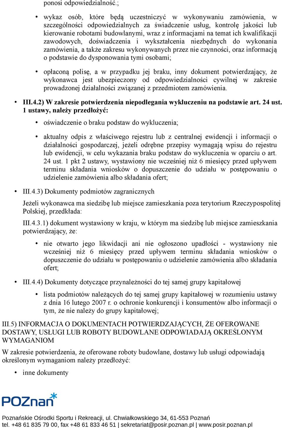 temat ich kwalifikacji zawodowych, doświadczenia i wykształcenia niezbędnych do wykonania zamówienia, a także zakresu wykonywanych przez nie czynności, oraz informacją o podstawie do dysponowania