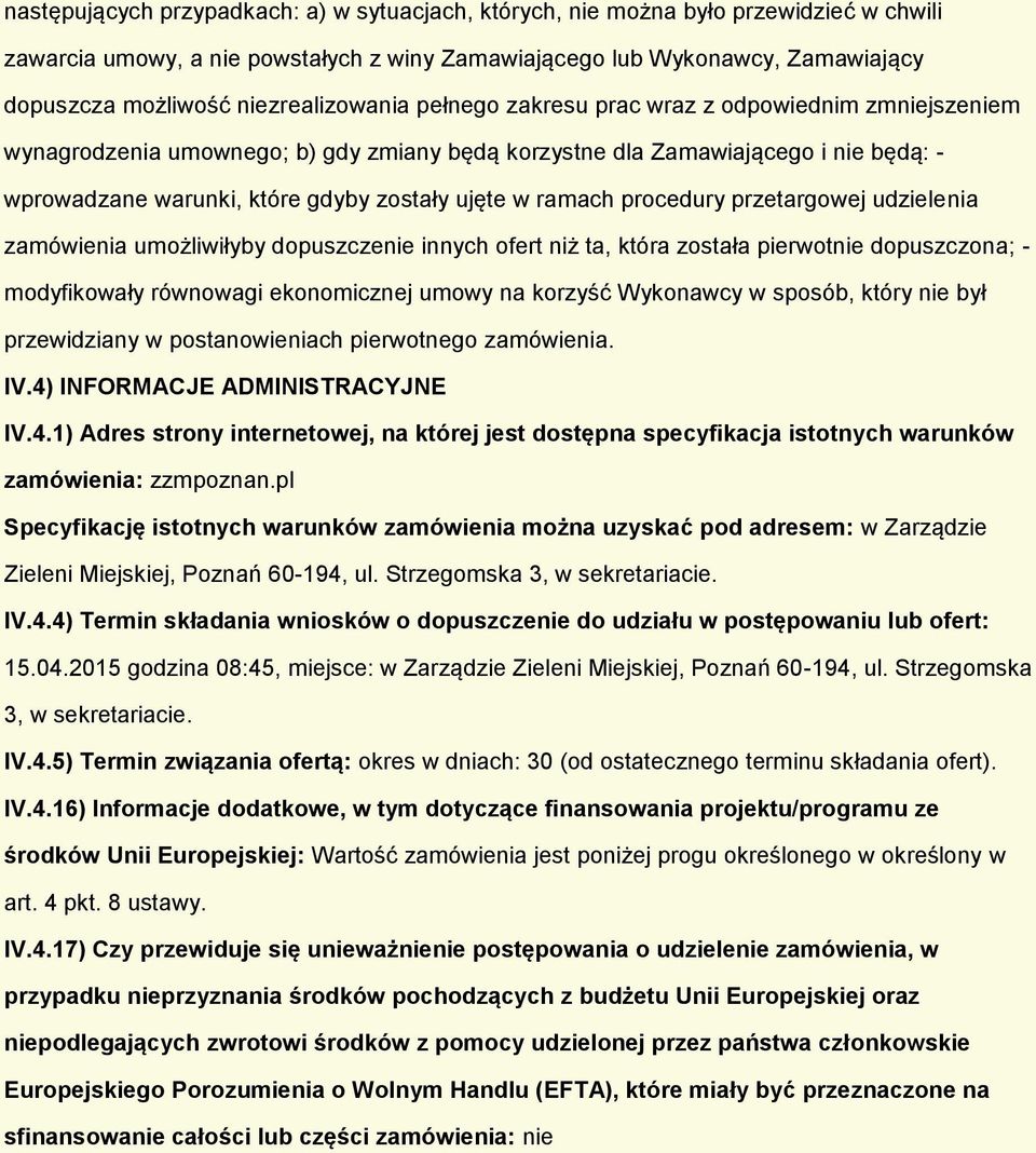 przetargwej udzielenia zamówienia umżliwiłyby dpuszczenie innych fert niż ta, która zstała pierwtnie dpuszczna; - mdyfikwały równwagi eknmicznej umwy na krzyść Wyknawcy w spsób, który nie był