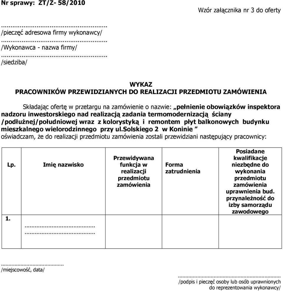 realizacją zadania termomodernizacją ściany /podłuŝnej/południowej wraz z kolorystyką i remontem płyt balkonowych budynku mieszkalnego wielorodzinnego przy ul.