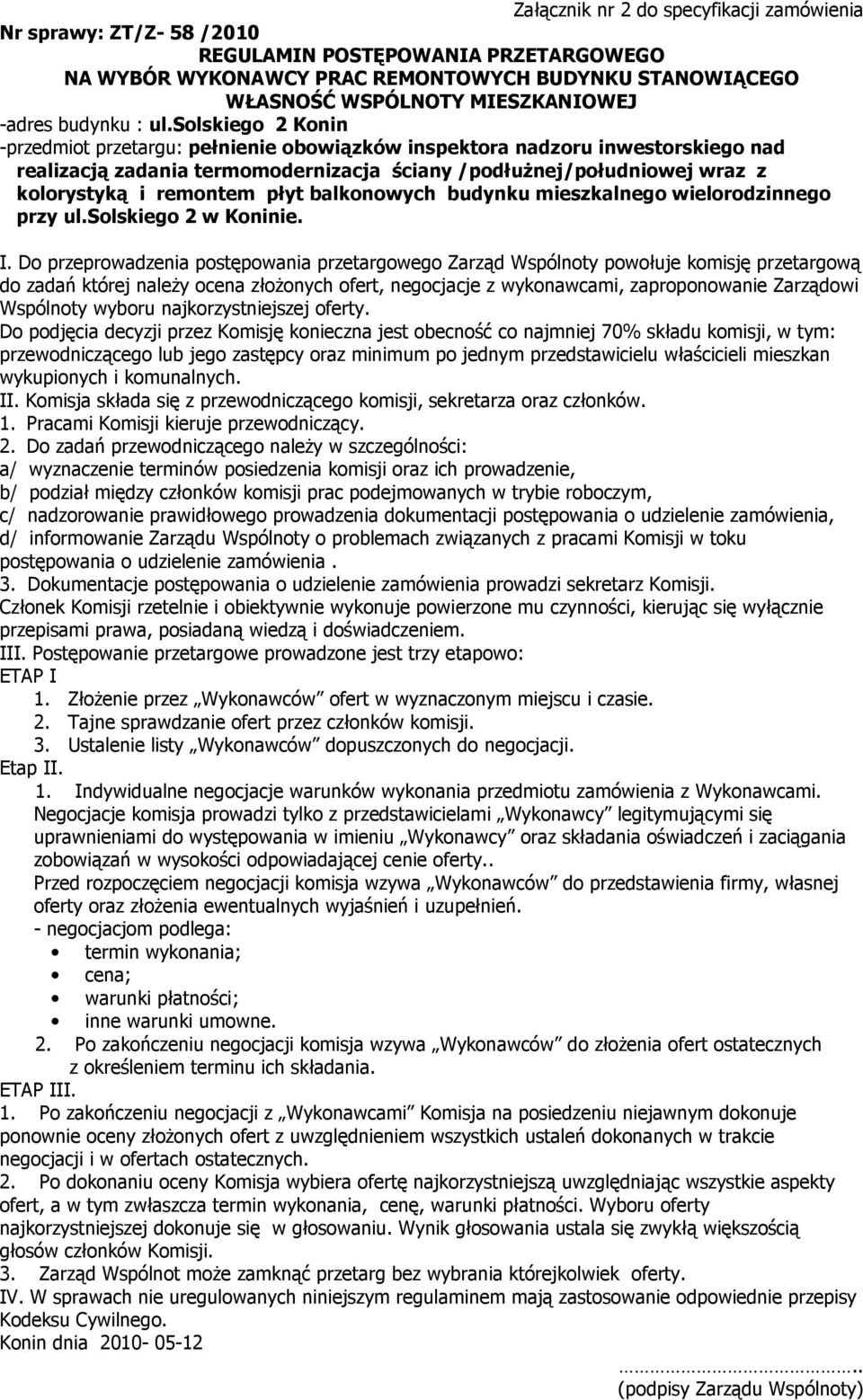 solskiego 2 Konin -przedmiot przetargu: pełnienie obowiązków inspektora nadzoru inwestorskiego nad realizacją zadania termomodernizacja ściany /podłuŝnej/południowej wraz z kolorystyką i remontem