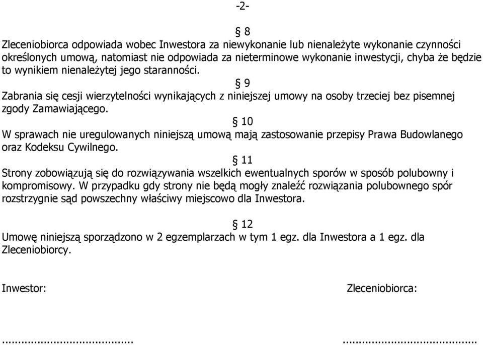 10 W sprawach nie uregulowanych niniejszą umową mają zastosowanie przepisy Prawa Budowlanego oraz Kodeksu Cywilnego.