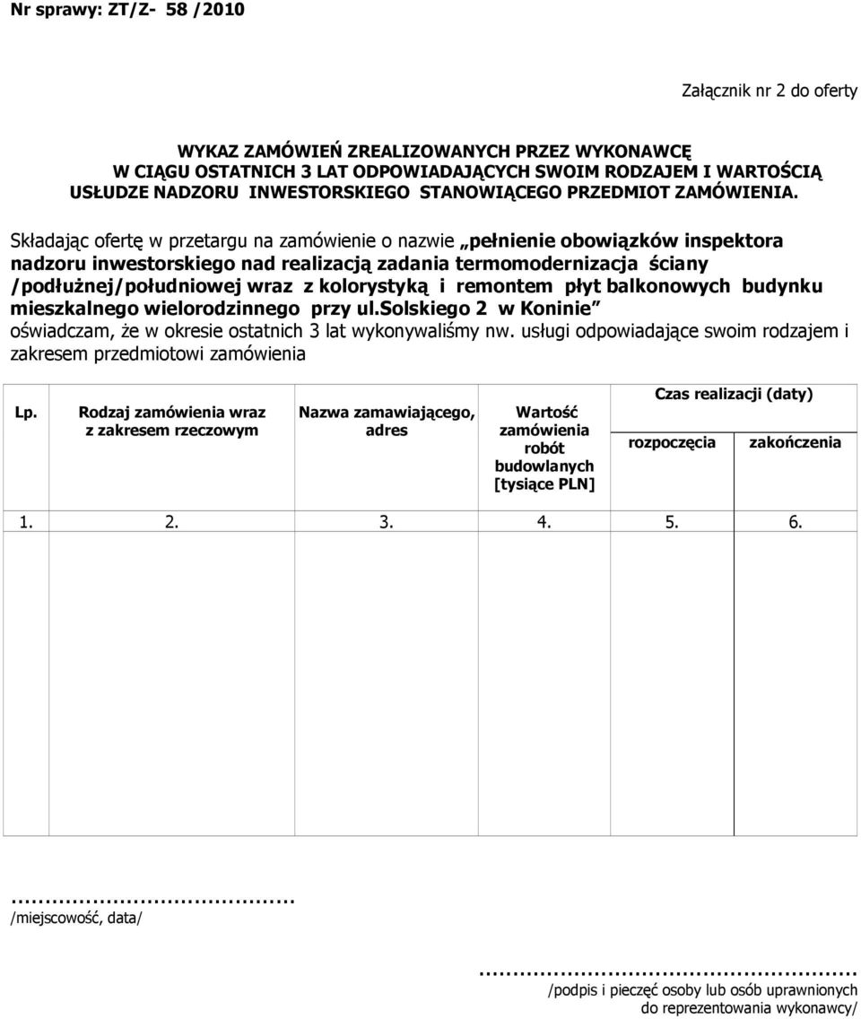 Składając ofertę w przetargu na zamówienie o nazwie pełnienie obowiązków inspektora nadzoru inwestorskiego nad realizacją zadania termomodernizacja ściany /podłuŝnej/południowej wraz z kolorystyką i