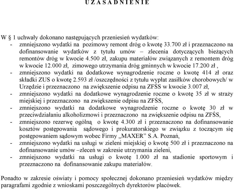 000 zł, zimowego utrzymania dróg gminnych w kwocie 17.200 zł, - zmniejszono wydatki na o kwotę 414 zł oraz składki ZUS o kwotę 2.