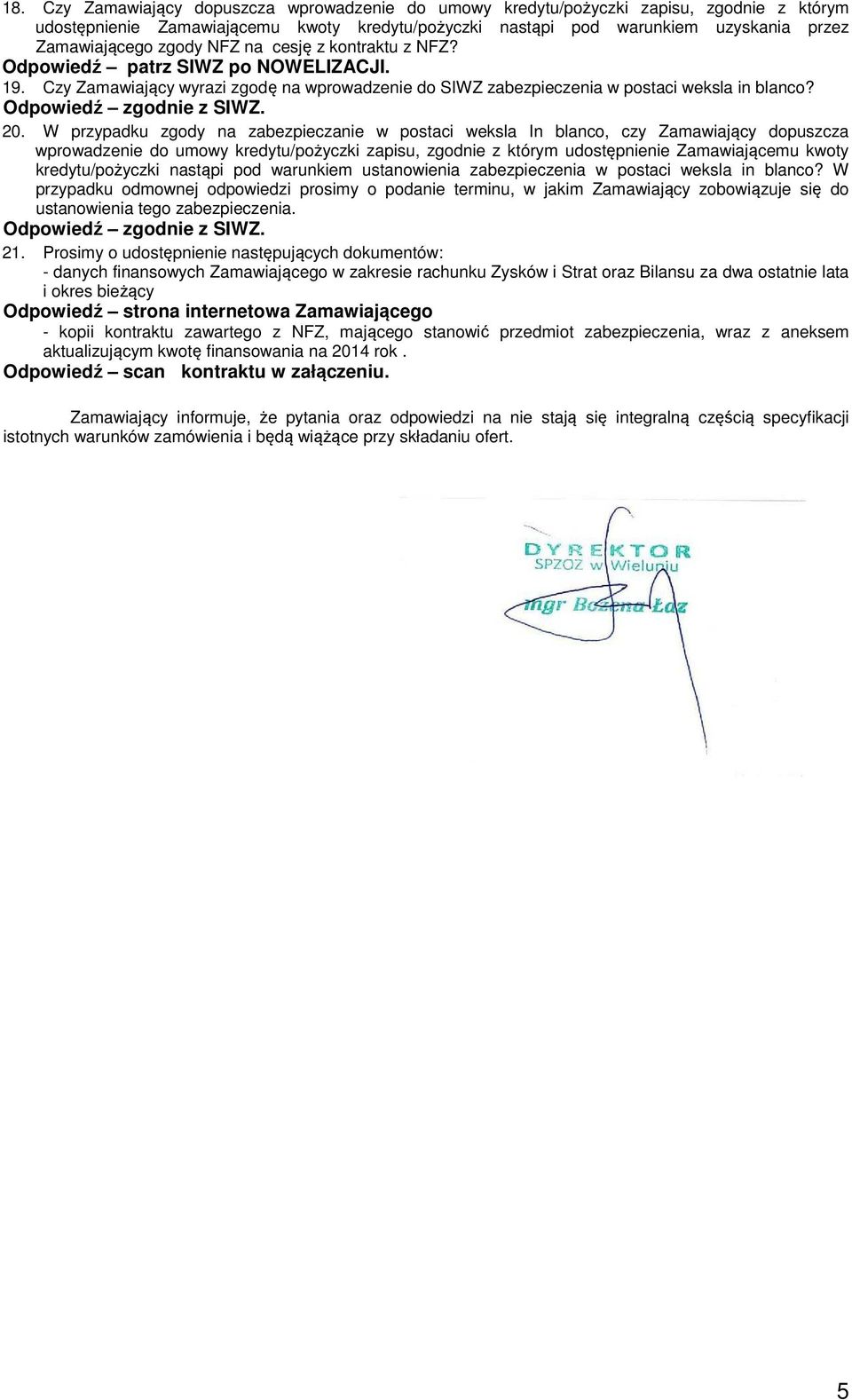 20. W przypadku zgody na zabezpieczanie w postaci weksla In blanco, czy Zamawiający dopuszcza wprowadzenie do umowy kredytu/pożyczki zapisu, zgodnie z którym udostępnienie Zamawiającemu kwoty