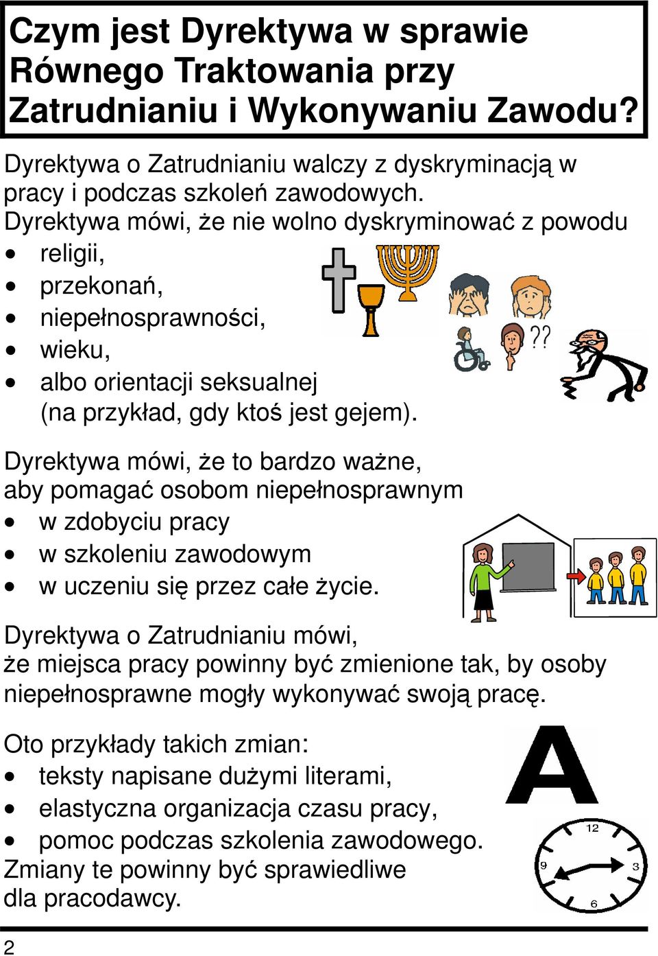 Dyrektywa mówi, że to bardzo ważne, aby pomagać osobom niepełnosprawnym w zdobyciu pracy w szkoleniu zawodowym w uczeniu się przez całe życie.