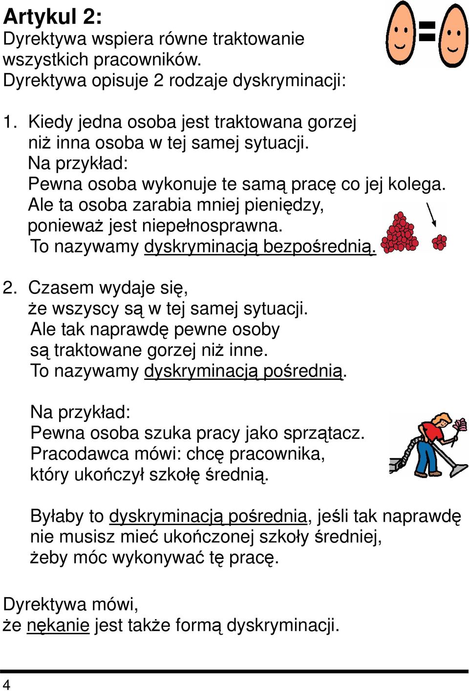 Czasem wydaje się, że wszyscy są w tej samej sytuacji. Ale tak naprawdę pewne osoby są traktowane gorzej niż inne. To nazywamy dyskryminacją pośrednią.