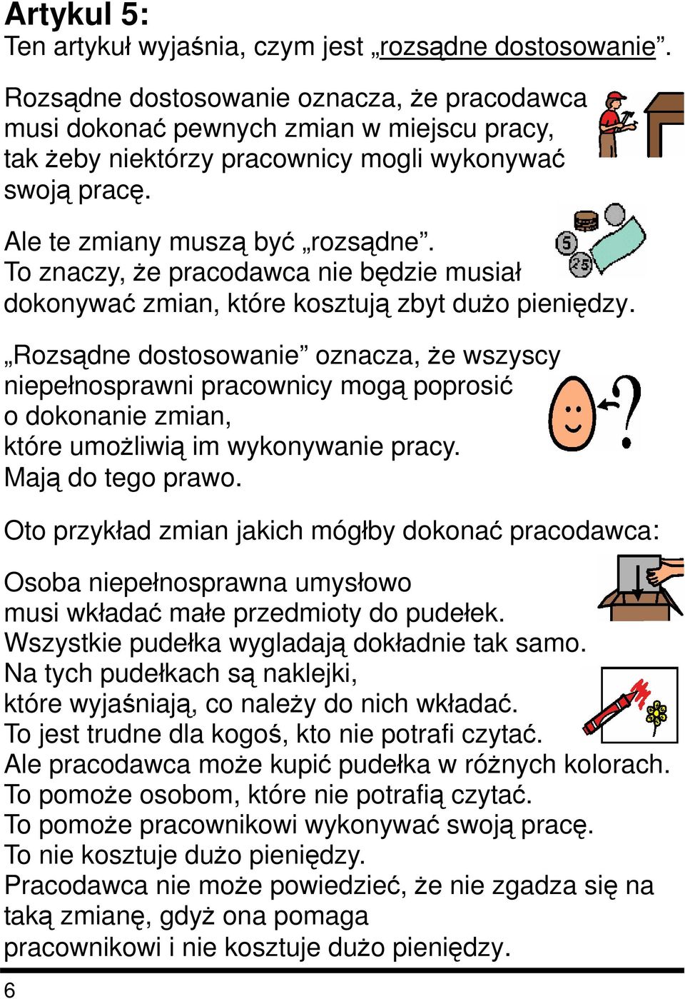 To znaczy, że pracodawca nie będzie musiał dokonywać zmian, które kosztują zbyt dużo pieniędzy.