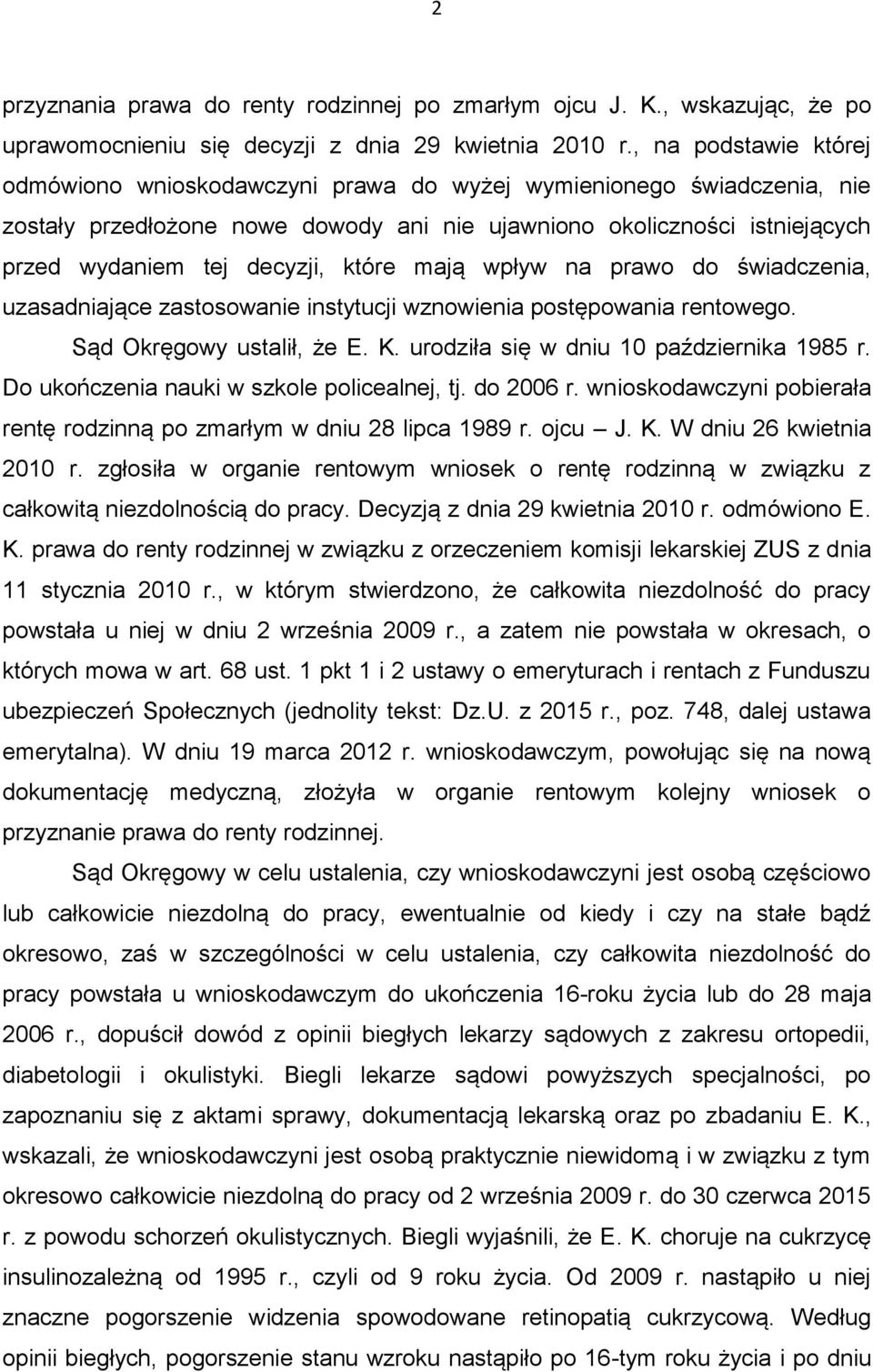 które mają wpływ na prawo do świadczenia, uzasadniające zastosowanie instytucji wznowienia postępowania rentowego. Sąd Okręgowy ustalił, że E. K. urodziła się w dniu 10 października 1985 r.