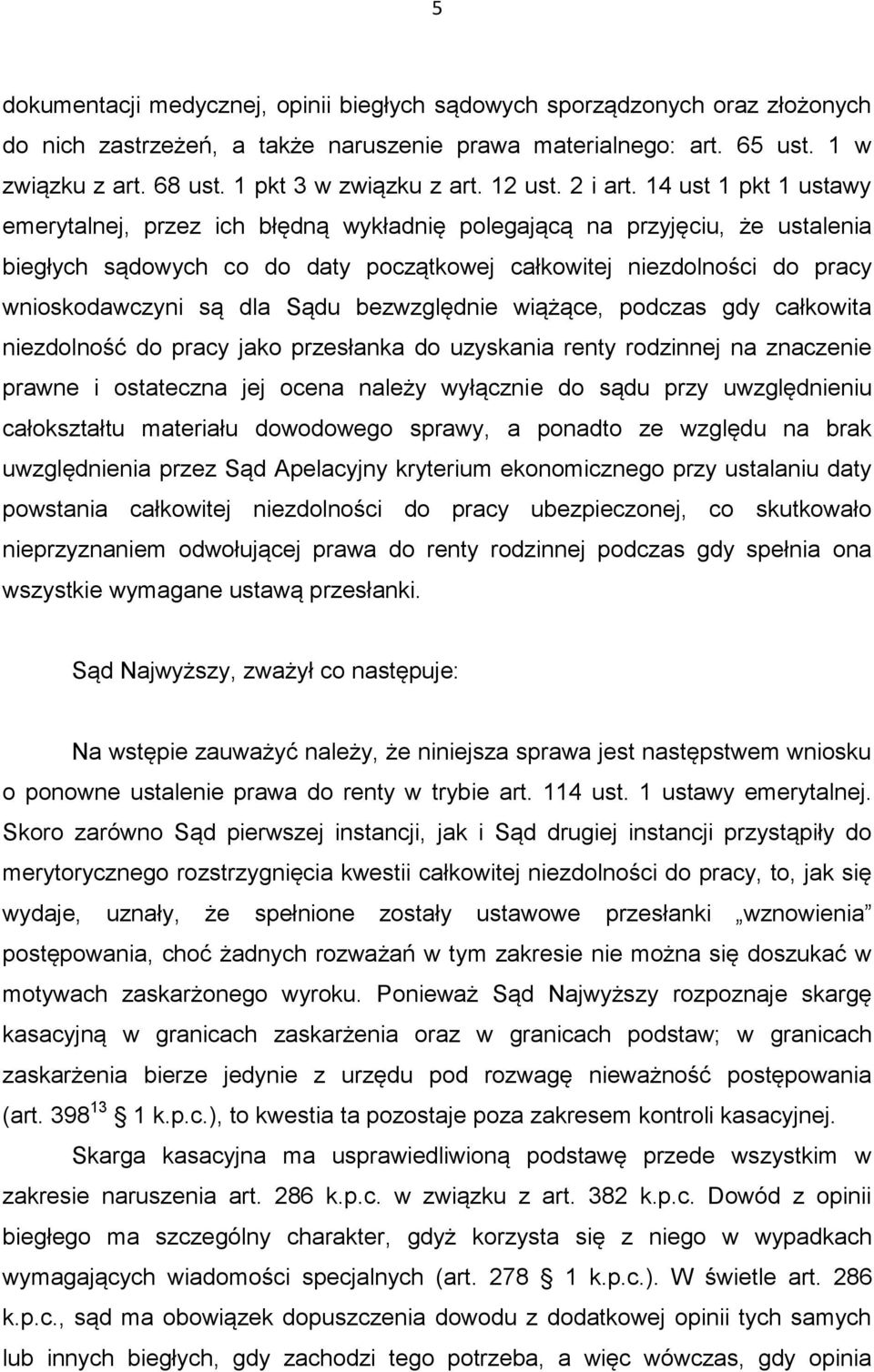 14 ust 1 pkt 1 ustawy emerytalnej, przez ich błędną wykładnię polegającą na przyjęciu, że ustalenia biegłych sądowych co do daty początkowej całkowitej niezdolności do pracy wnioskodawczyni są dla