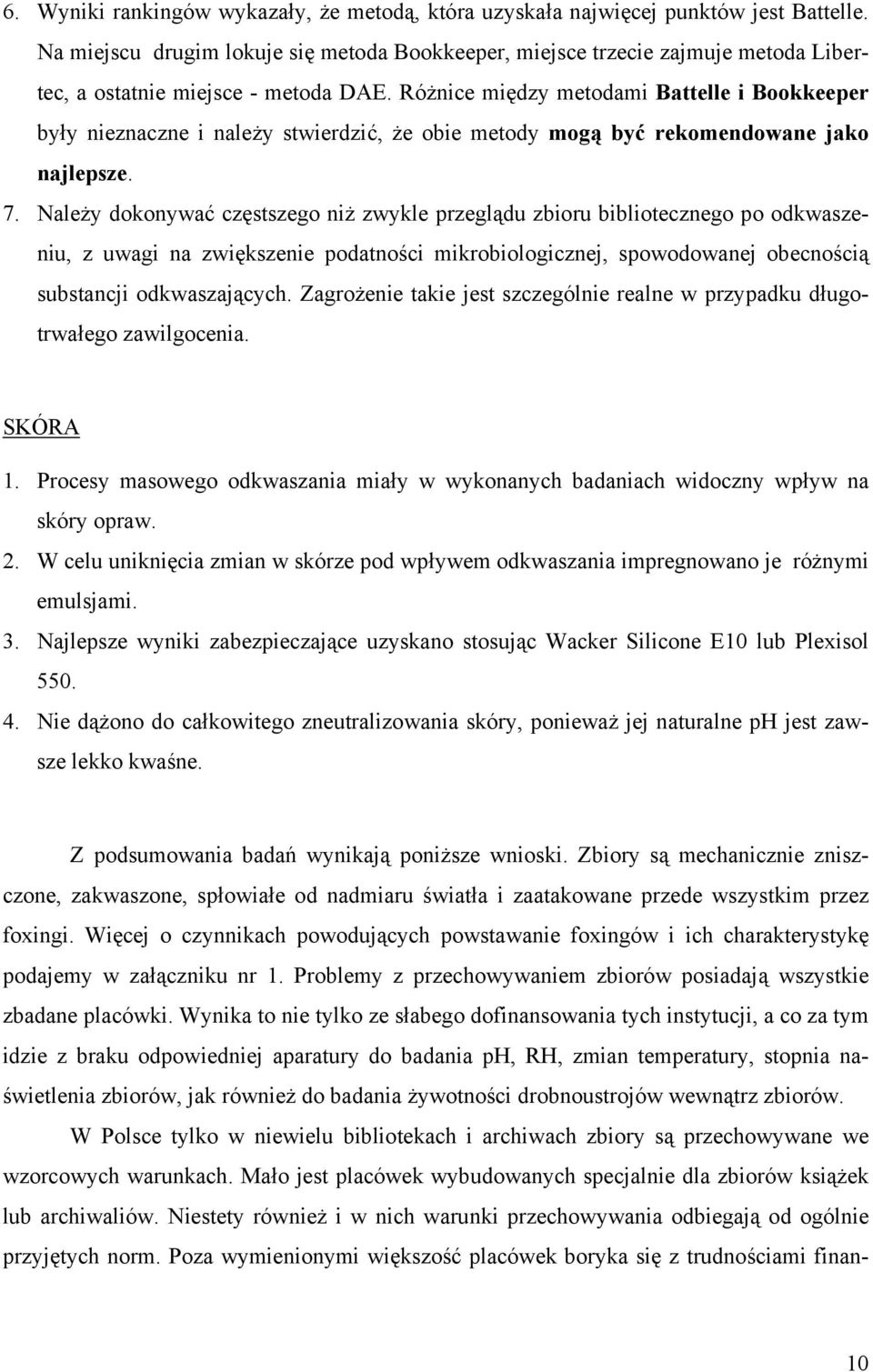 Różnice między metodami Battelle i Bookkeeper były nieznaczne i należy stwierdzić, że obie metody mogą być rekomendowane jako najlepsze. 7.