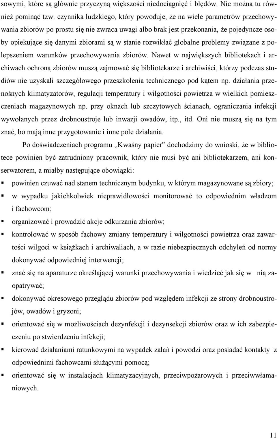 stanie rozwikłać globalne problemy związane z polepszeniem warunków przechowywania zbiorów.