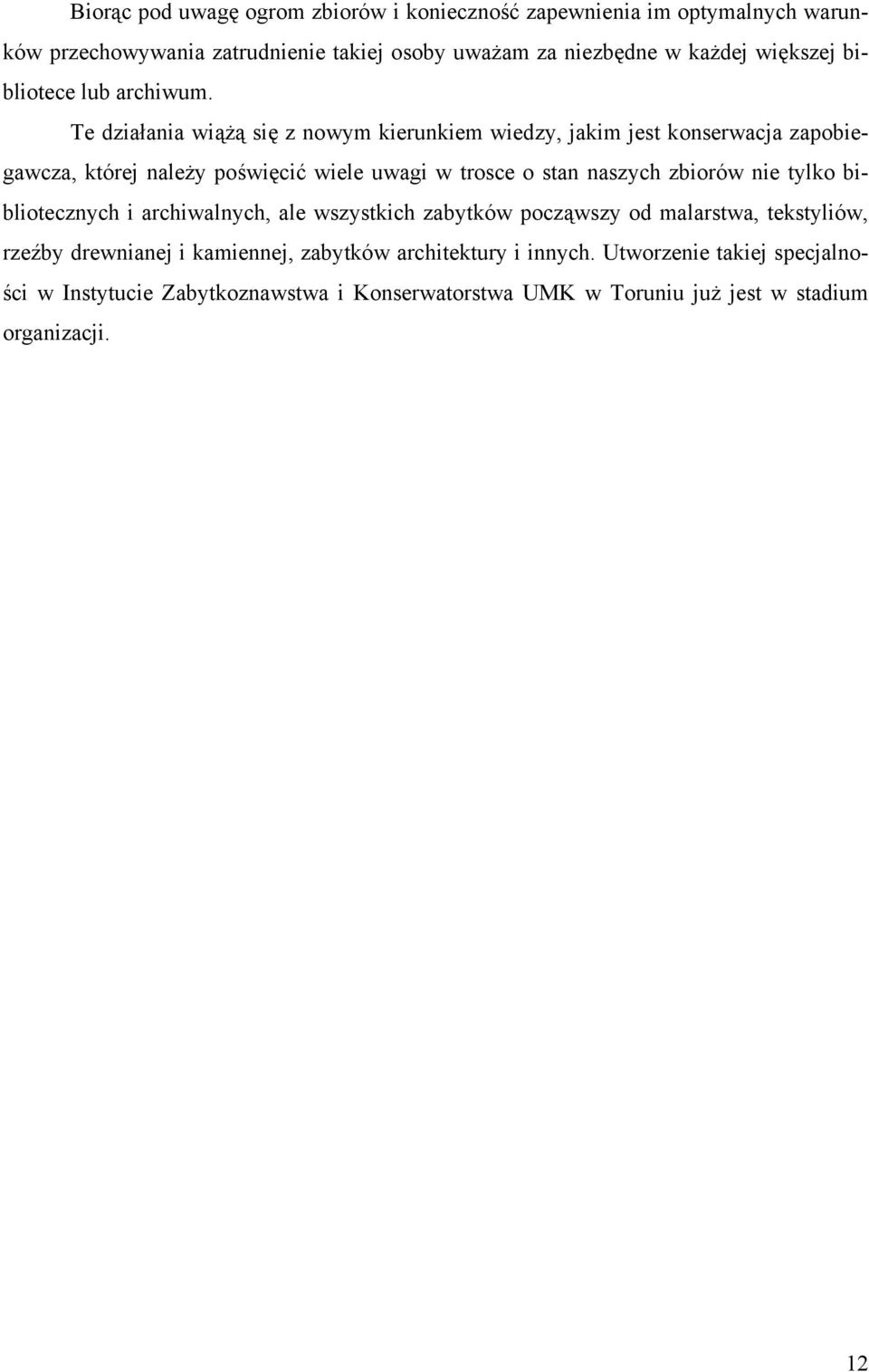 Te działania wiążą się z nowym kierunkiem wiedzy, jakim jest konserwacja zapobiegawcza, której należy poświęcić wiele uwagi w trosce o stan naszych zbiorów