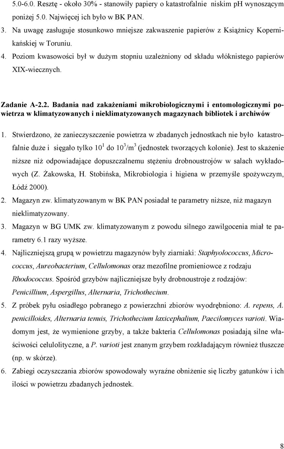 2. Badania nad zakażeniami mikrobiologicznymi i entomologicznymi powietrza w klimatyzowanych i nieklimatyzowanych magazynach bibliotek i archiwów 1.