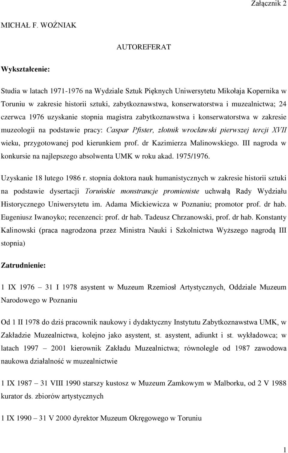 muzealnictwa; 24 czerwca 1976 uzyskanie stopnia magistra zabytkoznawstwa i konserwatorstwa w zakresie muzeologii na podstawie pracy: Caspar Pfister, złotnik wrocławski pierwszej tercji XVII wieku,