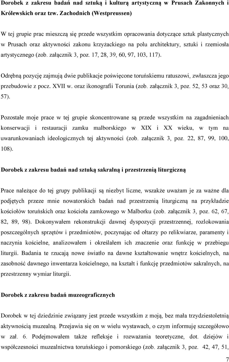 rzemiosła artystycznego (zob. załącznik 3, poz. 17, 28, 39, 60, 97, 103, 117). Odrębną pozycję zajmują dwie publikacje poświęcone toruńskiemu ratuszowi, zwłaszcza jego przebudowie z pocz. XVII w.