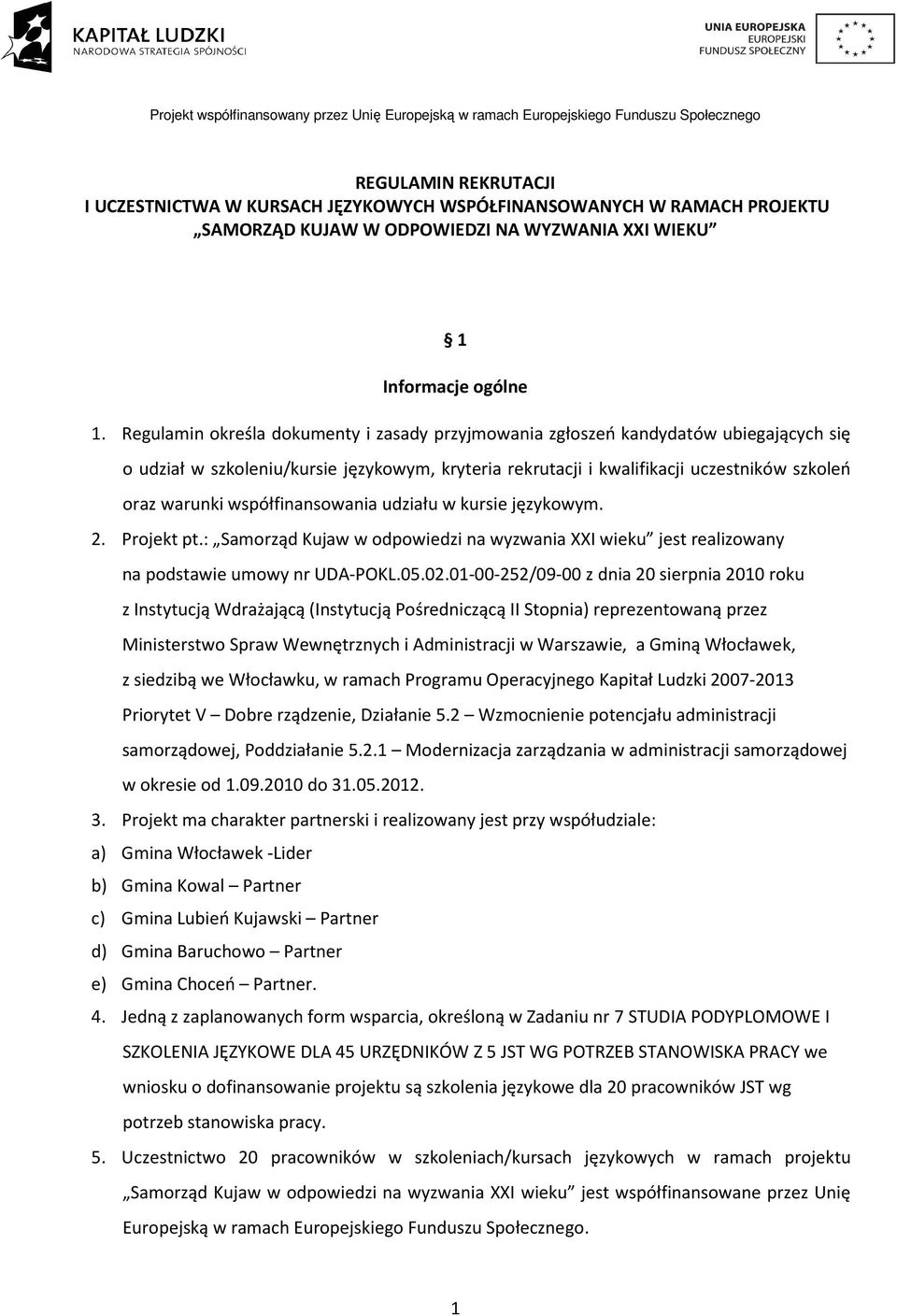 współfinansowania udziału w kursie językowym. 2. Projekt pt.: Samorząd Kujaw w odpowiedzi na wyzwania XXI wieku jest realizowany na podstawie umowy nr UDA-POKL.05.02.