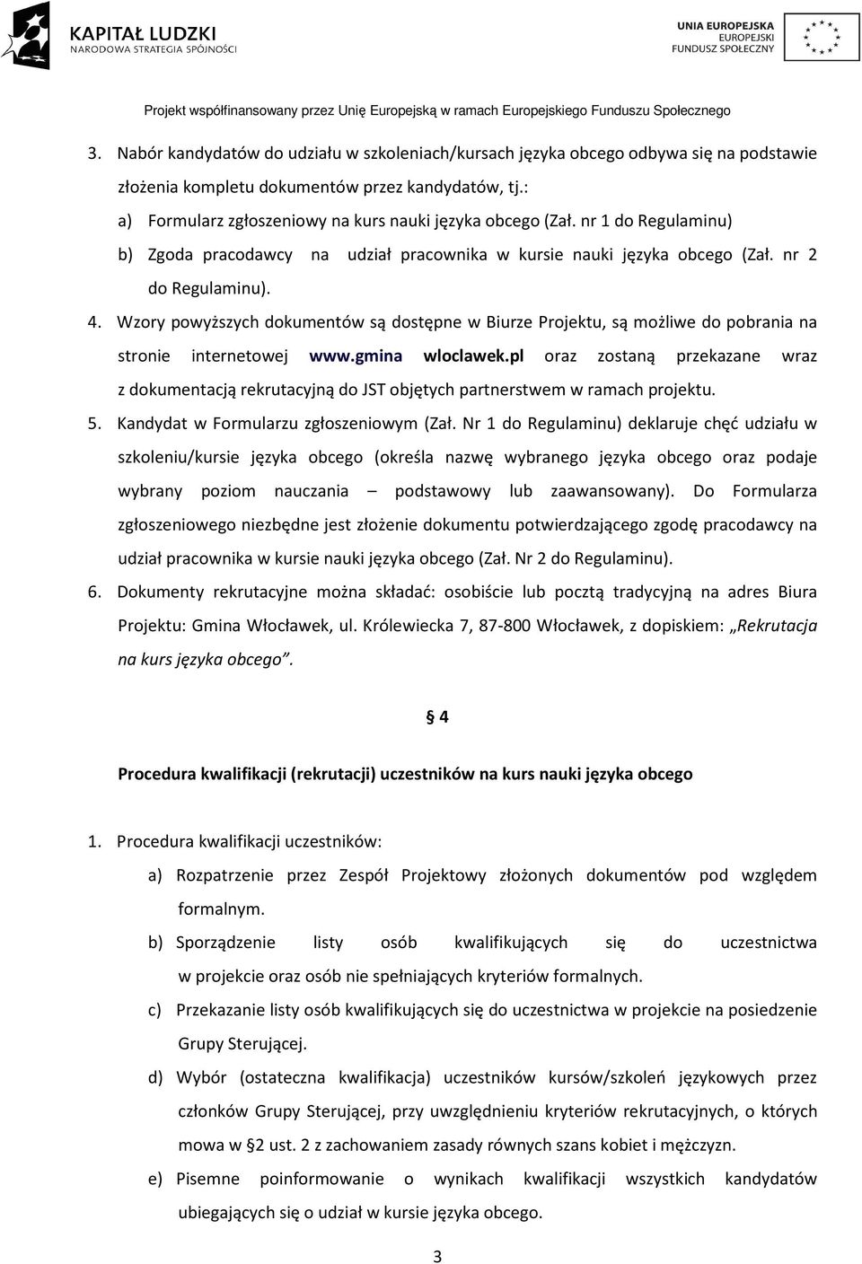 Wzory powyższych dokumentów są dostępne w Biurze Projektu, są możliwe do pobrania na stronie internetowej www.gmina wloclawek.