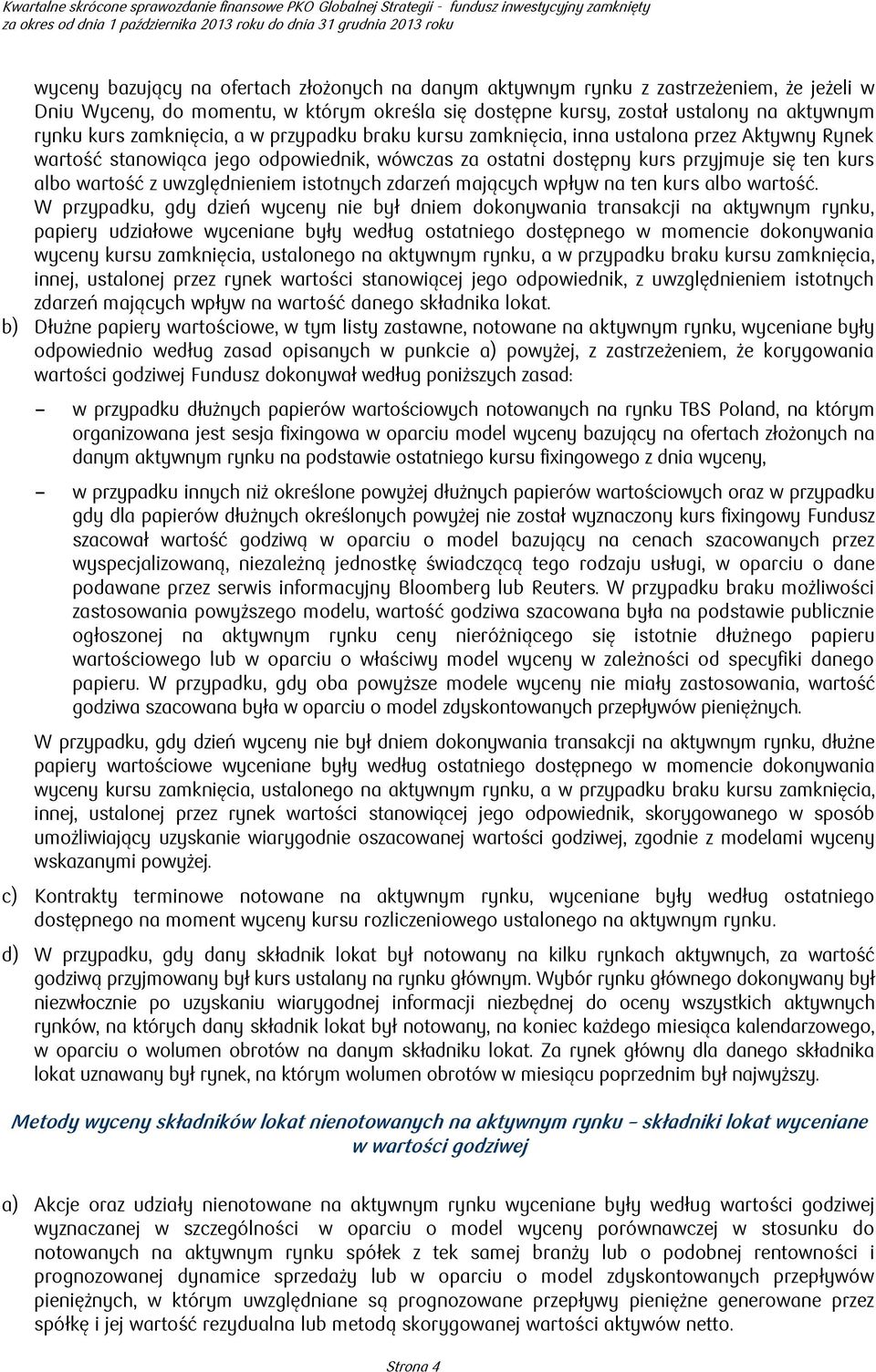 uwzględnieniem istotnych zdarzeń mających wpływ na ten kurs albo wartość.