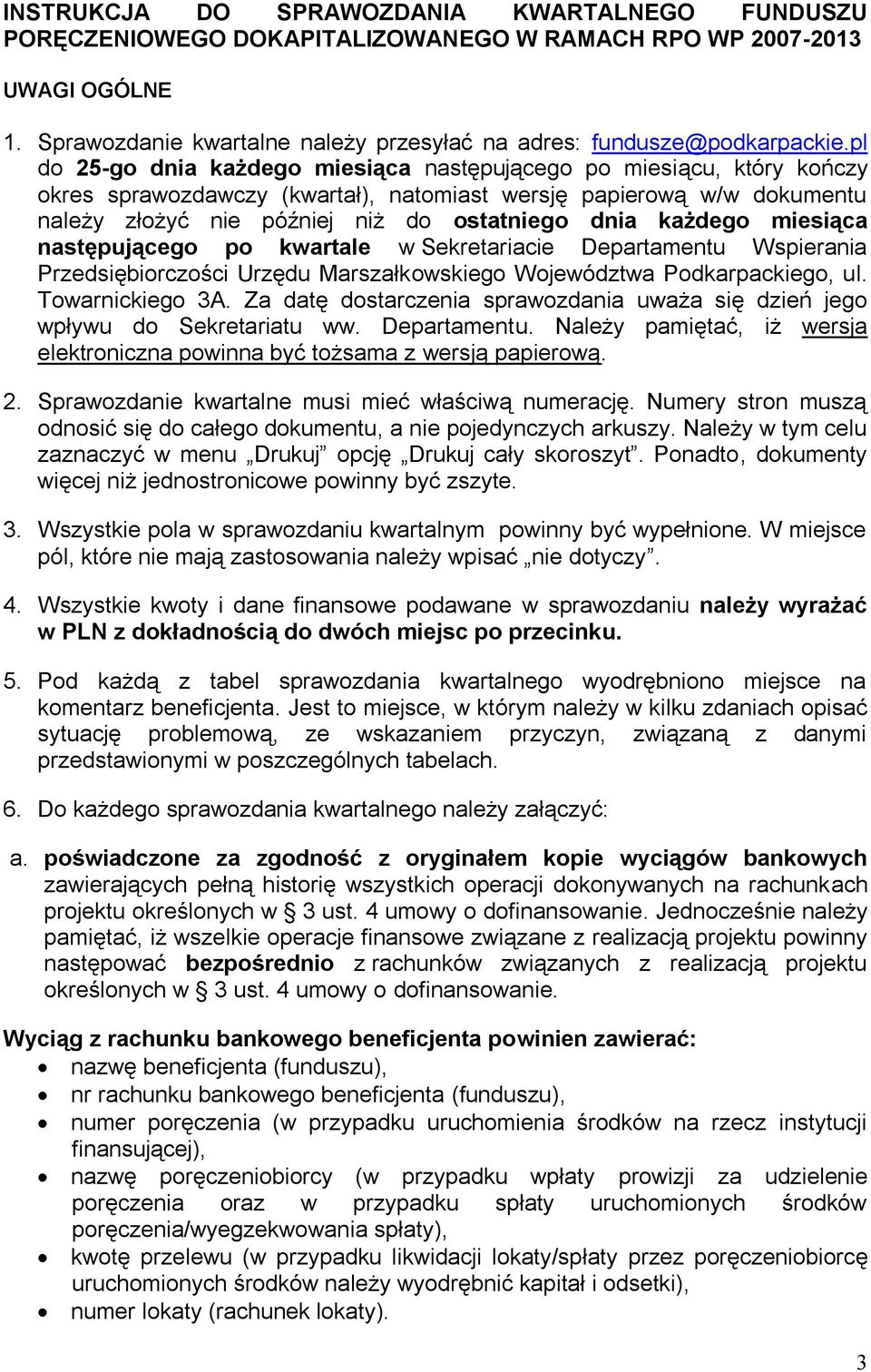 każdego miesiąca następującego po kwartale w Sekretariacie Departamentu Wspierania Przedsiębiorczości Urzędu Marszałkowskiego Województwa Podkarpackiego, ul. Towarnickiego 3A.