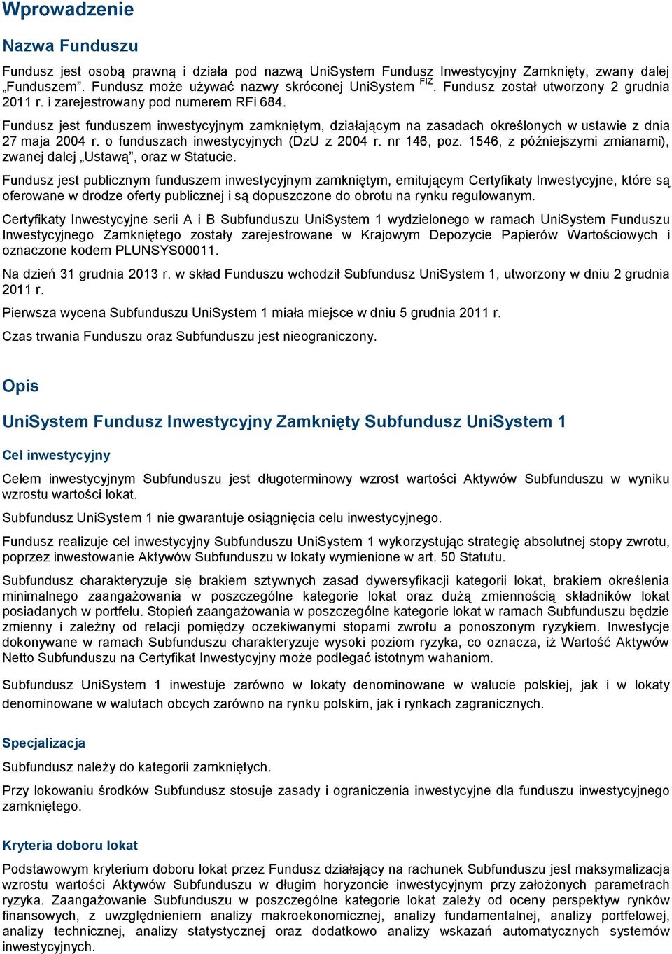 o funduszach inwestycyjnych (DzU z 2004 r. nr 146, poz. 1546, z późniejszymi zmianami), zwanej dalej Ustawą, oraz w Statucie.