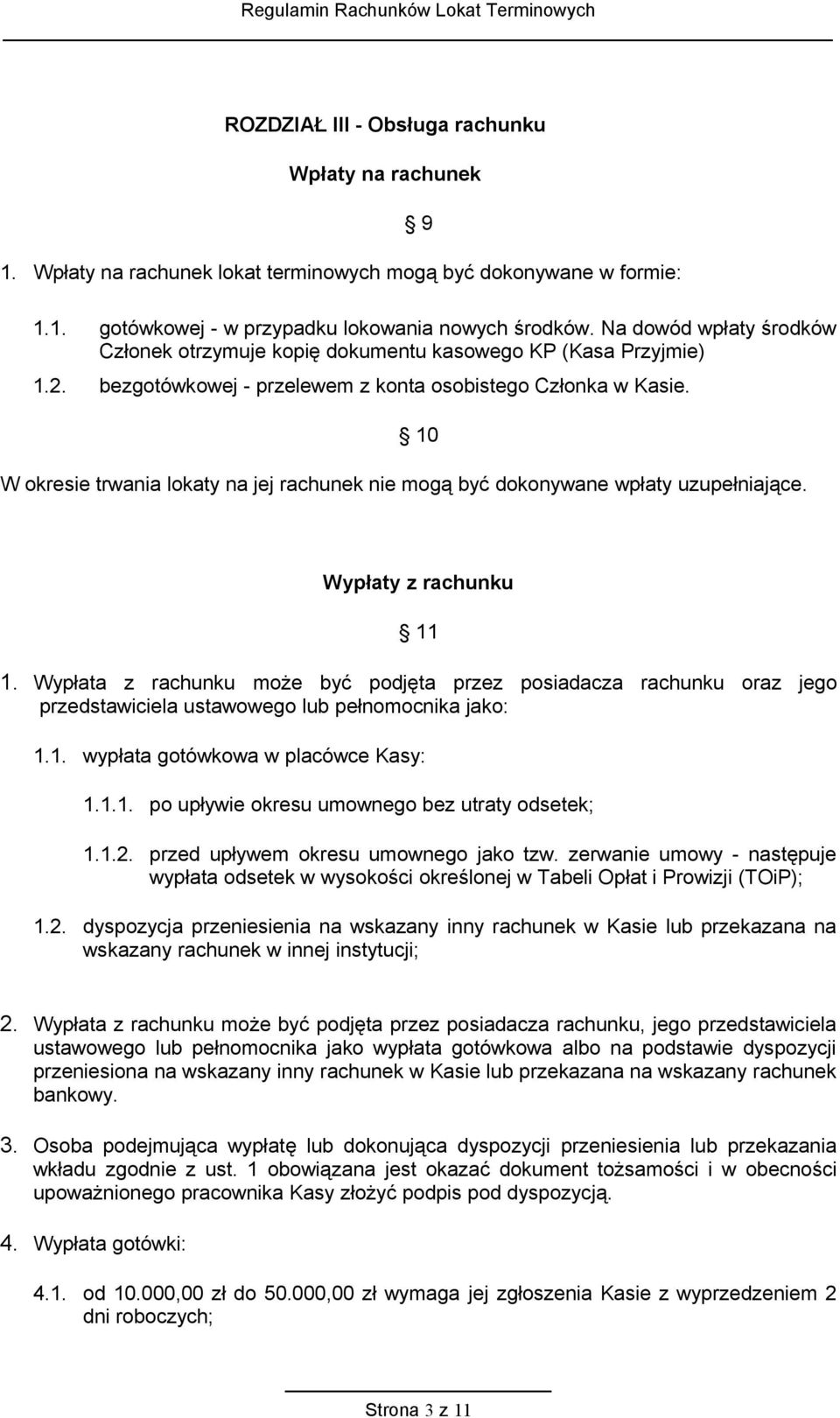 10 W okresie trwania lokaty na jej rachunek nie mogą być dokonywane wpłaty uzupełniające. Wypłaty z rachunku 11 1.