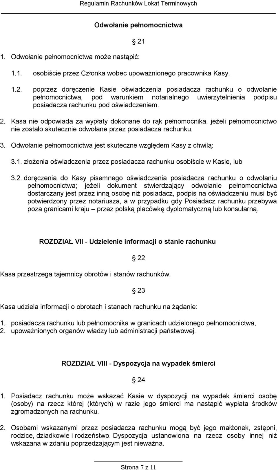 poprzez doręczenie Kasie oświadczenia posiadacza rachunku o odwołanie pełnomocnictwa, pod warunkiem notarialnego uwierzytelnienia podpisu posiadacza rachunku pod oświadczeniem. 2.