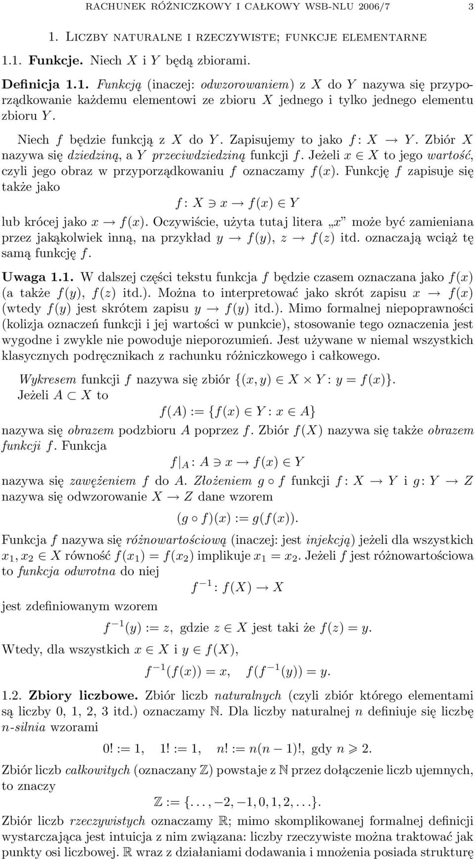 Zbiór X nzyw się dziedziną, Y przeciwdziedziną funkcji f. Jeżeli x X to jego wrtość, czyli jego obrz w przyporządkowniu f oznczmy f(x).