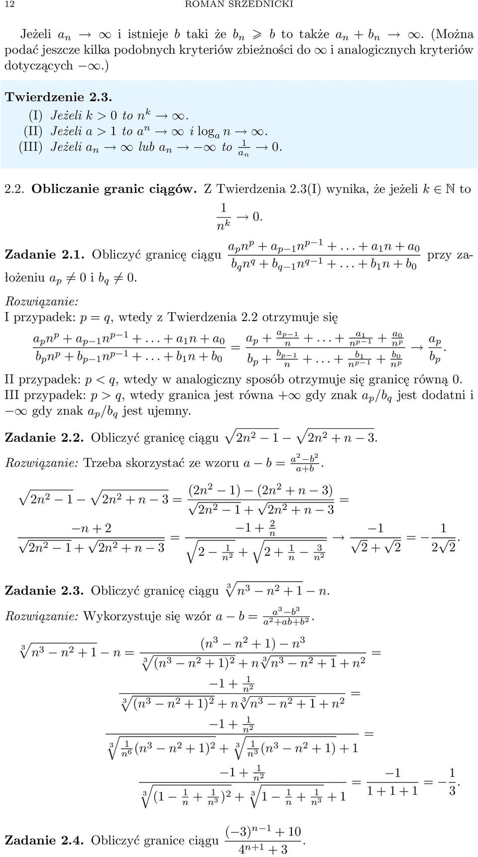 . Obliczyć grnicę ciągu pn p + p n p +... + n + 0 b q n q + b q n q przy złożeniu p 0 i b q +... + b n + b 0 0. Rozwiąznie: I przypdek: p = q, wtedy z Twierdzeni. otrzymuje się p n p + p n p +.