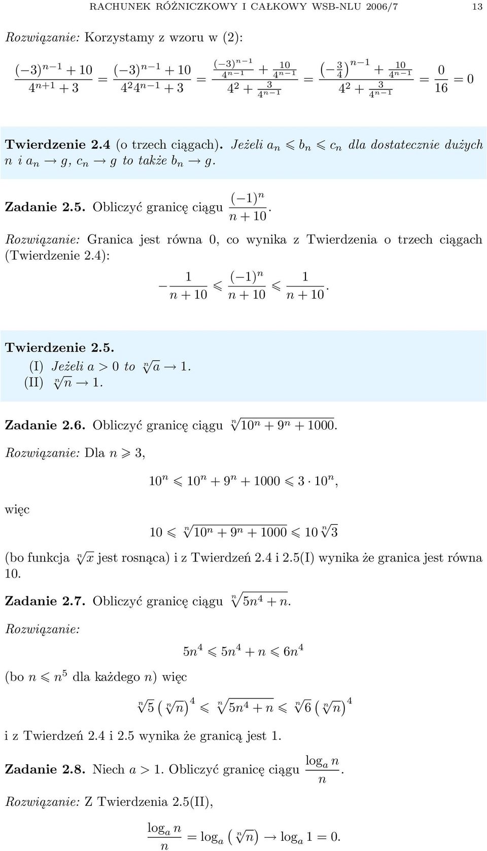 Rozwiąznie: Grnic jest równ 0, co wynik z Twierdzeni o trzech ciągch (Twierdzenie.4): n + 0 ( )n n + 0 n + 0. Twierdzenie.5. (I) Jeżeli > 0 to n. (II) n n. Zdnie.6.