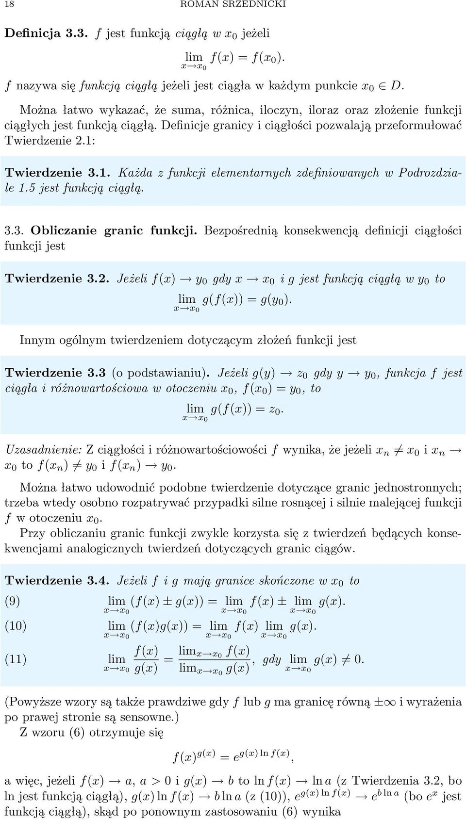 . Kżd z funkcji elementrnych zdefiniownych w Podrozdzile.5 jest funkcją ciągłą. 3.3. Oblicznie grnic funkcji. Bezpośrednią konsekwencją definicji ciągłości funkcji jest Twierdzenie 3.