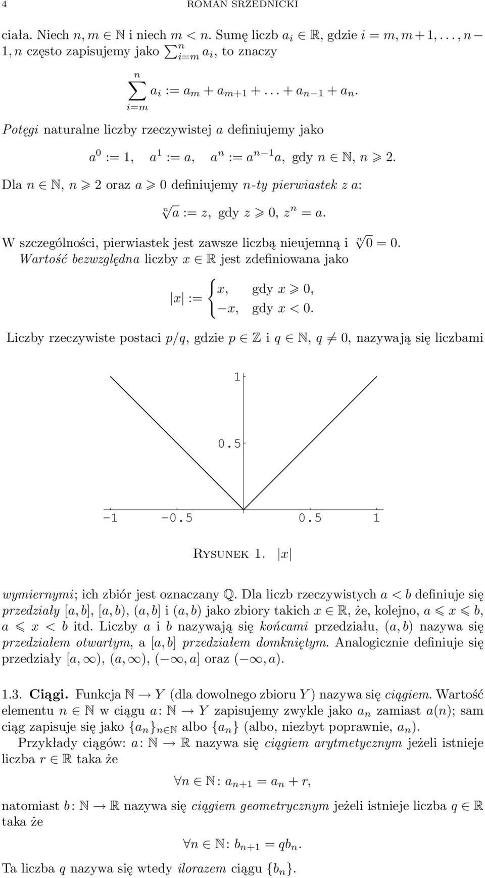 W szczególności, pierwistek jest zwsze liczbą nieujemną i Wrtość bezwzględn liczby x R jest zdefiniown jko { x, gdy x 0, x := x, gdy x < 0. n 0 = 0.