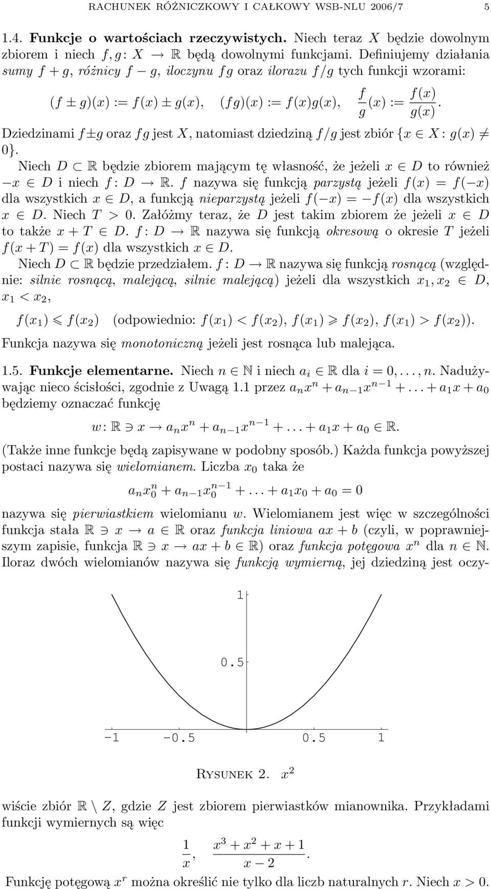 Dziedzinmi f±g orz fg jest X, ntomist dziedziną f/g jest zbiór {x X : g(x) 0}. Niech D R będzie zbiorem mjącym tę włsność, że jeżeli x D to również x D i niech f : D R.