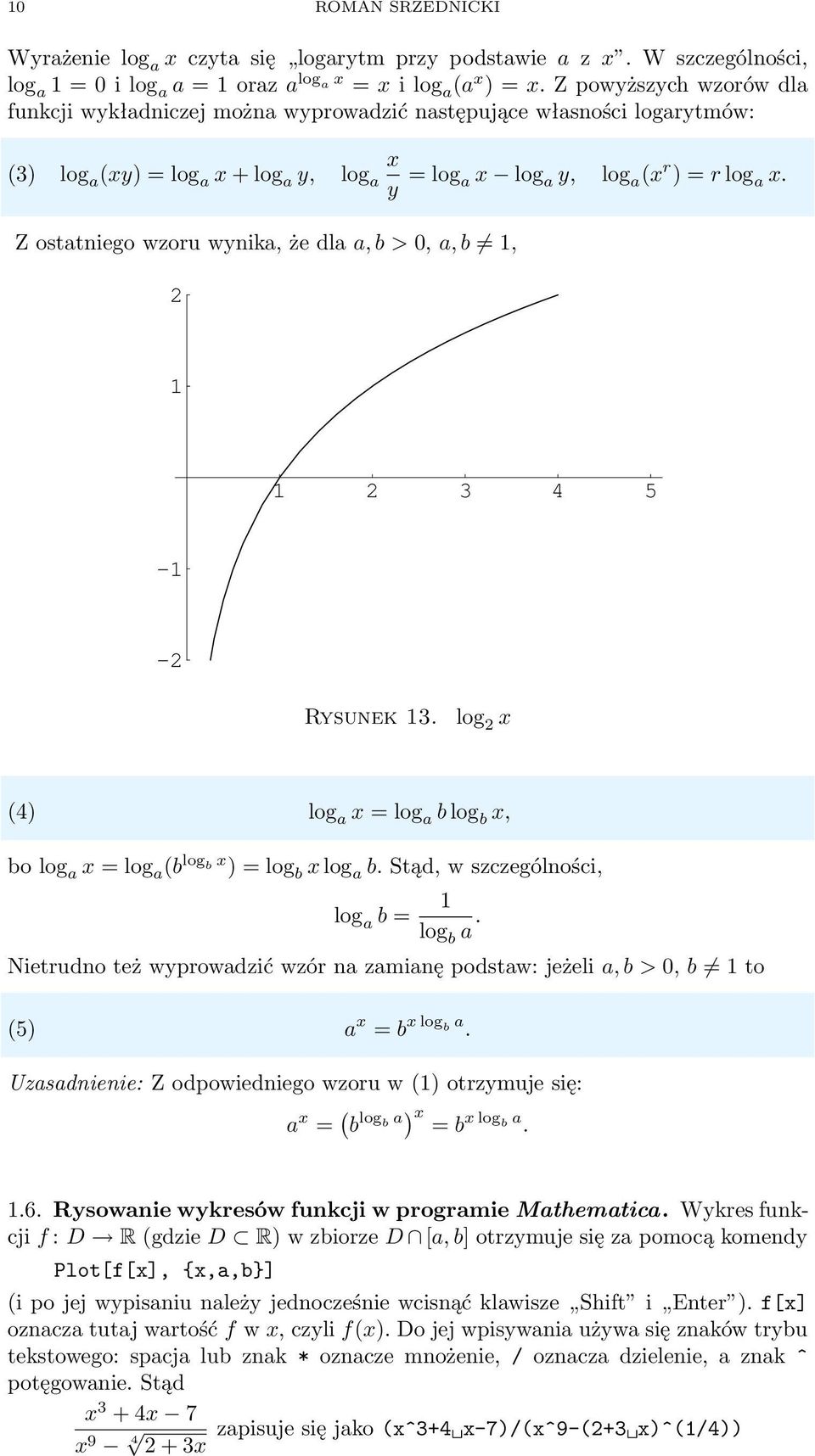 Z osttniego wzoru wynik, że dl, b > 0,, b, 3 4 5 - - Rysunek 3. log x (4) log x = log b log b x, bo log x = log (b log b x ) = log b x log b. Stąd, w szczególności, log b = log b.