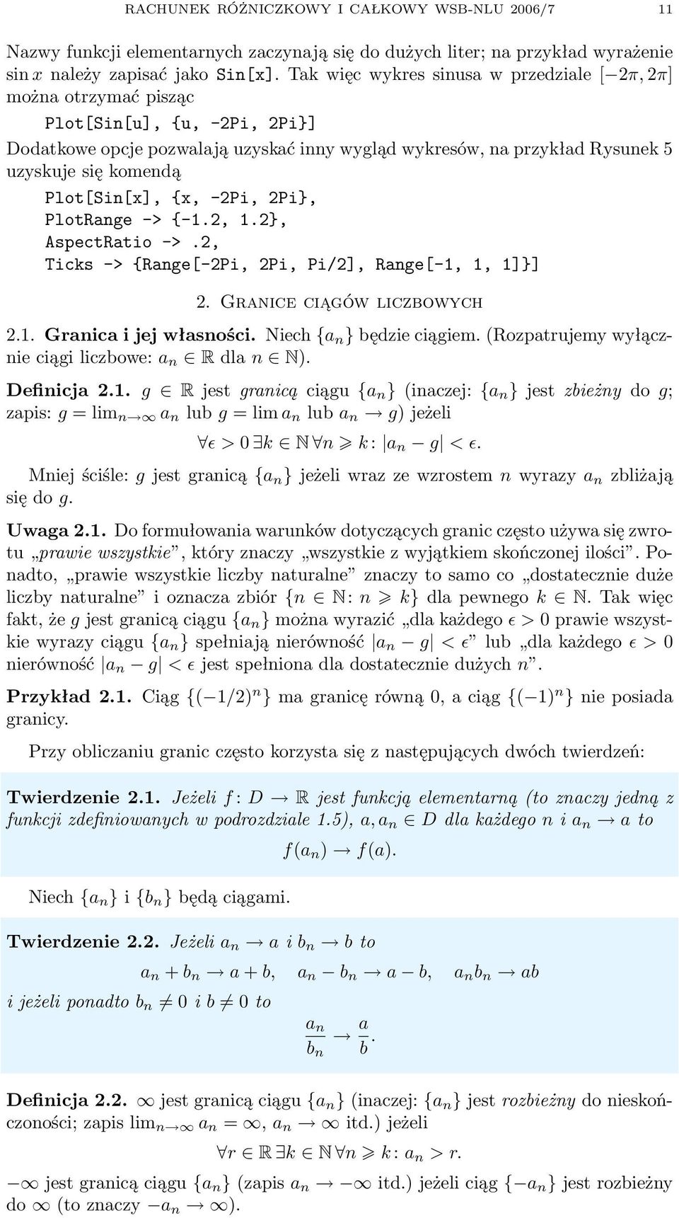 -Pi, Pi}, PlotRnge -> {-.,.}, AspectRtio ->., Ticks -> {Rnge[-Pi, Pi, Pi/], Rnge[-,, ]}]. Grnice ciągów liczbowych.. Grnic i jej włsności. Niech { n } będzie ciągiem.